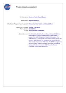 Privacy Impact Assessment  Full Entry Name: Electronic Health Record System NASA Center: NASA Headquarters Office/Mission Program/Project Supported: Office of the Chief Health and Medical Officer NASA Point of Contact: V