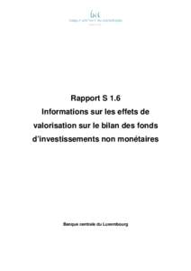 Rapport S 1.6 Informations sur les effets de valorisation sur le bilan des fonds d’investissements non monétaires  Banque centrale du Luxembourg