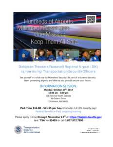 Dickinson Theodore Roosevelt Regional Airport ( DIK )  is now hiring Transportation Security Officers See yourself in a vital role for Homeland Security. Be part of a dynamic security team protecting airports and skies a