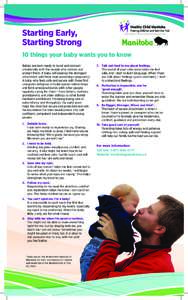 Starting Early, Starting Strong 10 things your baby wants you to know Babies are born ready to bond and connect emotionally with the people who nurture and protect them. A baby will develop the strongest