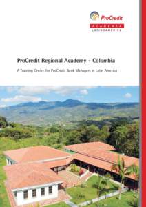 ProCredit Regional Academy - Colombia A Training Centre for ProCredit Bank Managers in Latin America 2  Contents