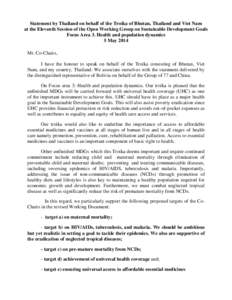 Statement by Thailand on behalf of the Troika of Bhutan, Thailand and Viet Nam at the Eleventh Session of the Open Working Group on Sustainable Development Goals Focus Area 3. Health and population dynamics 5 May 2014 Mr