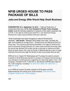 NFIB URGES HOUSE TO PASS PACKAGE OF BILLS Jobs and Energy Bills Would Help Small Business WASHINGTON, D.C., September 16, 2014 — National Federation of Independent Business (NFIB) Vice President of Public Policy Amanda