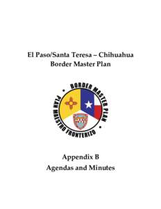 El Paso/Santa Teresa – Chihuahua Border Master Plan Appendix B Agendas and Minutes