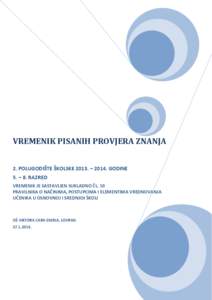 VREMENIK PISANIH PROVJERA ZNANJA 2. POLUGODIŠTE ŠKOLSKE 2013. – 2014. GODINE 5. – 8. RAZRED VREMENIK JE SASTAVLJEN SUKLADNO ČL. 10 PRAVILNIKA O NAČINIMA, POSTUPCIMA I ELEMENTIMA VREDNOVANJA UČENIKA U OSNOVNOJ I 