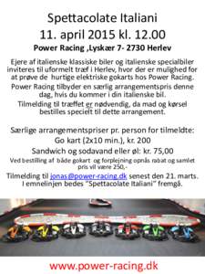 Spettacolate Italiani 11. april 2015 klPower Racing ,LyskærHerlev Ejere af italienske klassiske biler og italienske specialbiler inviteres til uformelt træf i Herlev, hvor der er mulighed for at prøve