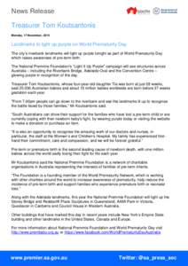 News Release Treasurer Tom Koutsantonis Monday, 17 November, 2014 Landmarks to light up purple on World Prematurity Day The city’s riverbank landmarks will light up purple tonight as part of World Prematurity Day