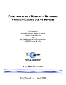 DEVELOPMENT OF A METHOD TO DETERMINE PAVEMENT DAMAGE DUE TO DETOURS Sponsored by the Iowa Highway Research Board (IHRB Project TR-470)