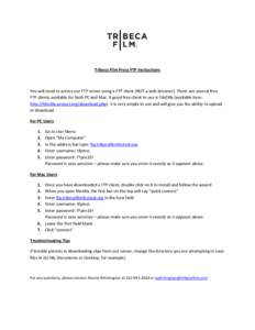 Tribeca Film Press FTP Instructions  You will need to access our FTP server using a FTP client (NOT a web browser). There are several free FTP clients available for both PC and Mac. A good free client to use is FileZilla