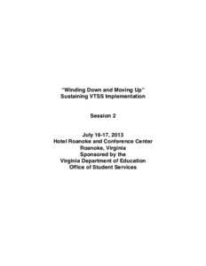 “Winding Down and Moving Up” Sustaining VTSS Implementation Session 2  July 16-17, 2013