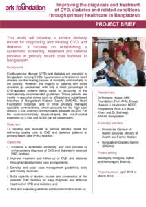 Improving the diagnosis and treatment of CVD, diabetes and related conditions through primary healthcare in Bangladesh PROJECT BRIEF This study will develop a service delivery