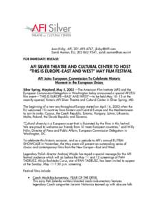 Joan Kirby, AFI, ,  Sandi Auman, EU, ,  FOR IMMEDIATE RELEASE: AFI SILVER THEATRE AND CULTURAL CENTER TO HOST “THIS IS EUROPE–EAST AND WEST” MAY FILM FEST