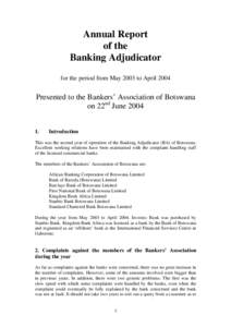 Annual Report of the Banking Adjudicator for the period from May 2003 to April[removed]Presented to the Bankers’ Association of Botswana