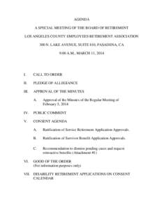 AGENDA A SPECIAL MEETING OF THE BOARD OF RETIREMENT LOS ANGELES COUNTY EMPLOYEES RETIREMENT ASSOCIATION 300 N. LAKE AVENUE, SUITE 810, PASADENA, CA 9:00 A.M., MARCH 11, 2014