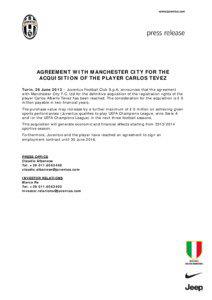AGREEMENT WITH MANCHESTER CITY FOR THE ACQUISITION OF THE PLAYER CARLOS TEVEZ Turin, 26 June 2013 – Juventus Football Club S.p.A. announces that the agreement
