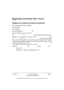 Magistrates Court Rules 1932—Form 8 (see s 16) Subpoena to a person to produce documents In the Magistrates Court at Canberra. AB, informant.