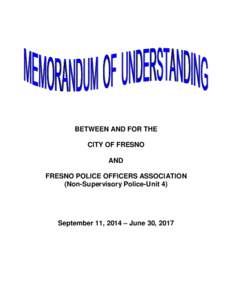 BETWEEN AND FOR THE CITY OF FRESNO AND FRESNO POLICE OFFICERS ASSOCIATION (Non-Supervisory Police-Unit 4)