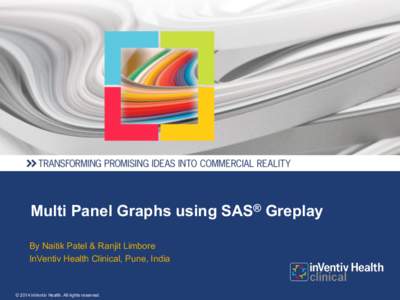 Multi Panel Graphs using SAS® Greplay By Naitik Patel & Ranjit Limbore InVentiv Health Clinical, Pune, India © 2014 inVentiv Health. All rights reserved.