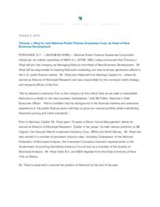 October 2, 2014 Thomas J. Weyl to Join National Public Finance Guarantee Corp. as Head of New Business Development PURCHASE, N.Y. -- (BUSINESS WIRE) -- National Public Finance Guarantee Corporation (National), an indirec