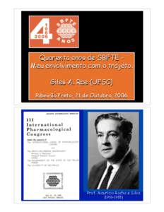 Quarenta anos de SBFTE Meu envolvimento com o trajeto. Giles A. Rae (UFSC) Ribeirão Preto, 21 de Outubro, 2006 Prof. Maurício Rocha e Silva)