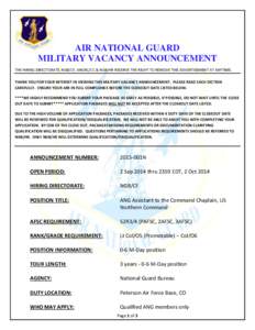 AIR NATIONAL GUARD MILITARY VACANCY ANNOUNCEMENT THE HIRING DIRECTORATE, NGB/CF, ANGRC/CC & NGB/HR RESERVE THE RIGHT TO REMOVE THIS ADVERTISEMENT AT ANYTIME. THANK YOU FOR YOUR INTEREST IN VIEWING THIS MILITARY VACANCY A