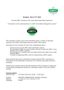 Bangkok, March 12th 2015 One day GMP+ workshop: learn more about Feed Safety Assurance! “Introduction to the implementation of a GMP+ Feed Safety Management system” This workshop is meant to give more information abo