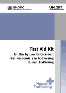 First Aid Kit for Use by Law Enforcement First Responders in Addressing Human Trafficking  This publication would not have been possible without the support and input of the