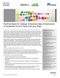 FlexPod Select for Hadoop: Enterprise Class Infrastructure to Accelerate Time to Value from your Data. IT Seeking Control, Business seeking insights and value from Big Data Big data is now a well-known term with large am