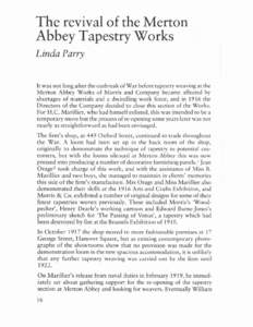 The revival of the Merton Abbey Tapestry Works .Linda Parry It was not long after the outbreak of War before tapestry weaving at the Merton Abbey Works of Morris and Company became affected by