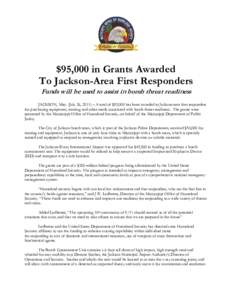$95,000 in Grants Awarded To Jackson-Area First Responders Funds will be used to assist in bomb threat readiness JACKSON, Miss. (July 26, 2011) – A total of $95,000 has been awarded to Jackson-area first responders for