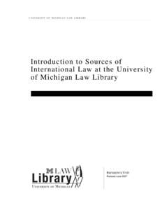 Introduction to Sources of International Law at the University of Michigan Law Library REFERENCE UNIT Revised June 2007