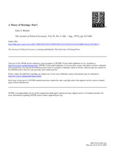 A Theory of Marriage: Part I Gary S. Becker The Journal of Political Economy, Vol. 81, No. 4. (Jul. - Aug., 1973), pp[removed]Stable URL: http://links.jstor.org/sici?sici=[removed]%[removed]%2F08%2981%3A4%3C813%3AATOMPI