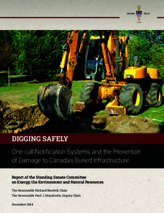 DIGGING SAFELY One-call Notification Systems and the Prevention of Damage to Canada’s Buried Infrastructure Report of the Standing Senate Committee on Energy, the Environment and Natural Resources The Honourable Richar