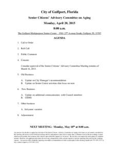 City of Gulfport, Florida Senior Citizens’ Advisory Committee on Aging Monday, April 20, 2015 8:00 a.m. The Gulfport Multipurpose Senior Center – 5501 27th Avenue South, Gulfport, FL 33707