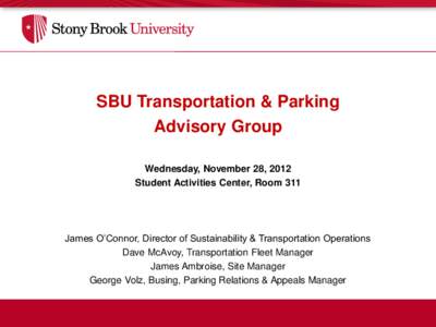SBU Transportation & Parking Advisory Group Wednesday, November 28, 2012 Student Activities Center, Room 311  James O’Connor, Director of Sustainability & Transportation Operations