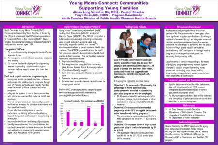 Young Moms Connect: Communities Supporting Young Families Alvina Long Valentin, RN, MPH – Project Director Tanya Bass, MS, CHES – Program Coordinator North Carolina Division of Public Health Women’s Health Branch