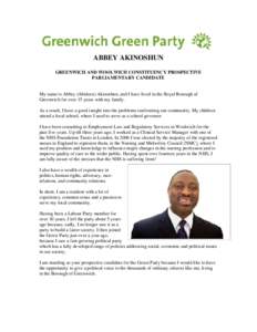ABBEY AKINOSHUN GREENWICH AND WOOLWICH CONSTITUENCY PROSPECTIVE PARLIAMENTARY CANDIDATE My name is Abbey (Abideen) Akinoshun, and I have lived in the Royal Borough of Greenwich for over 15 years with my family.