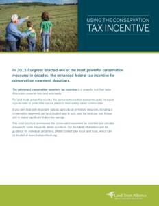 USING THE CONSERVATION  TAX INCENTIVE In 2015 Congress enacted one of the most powerful conservation measures in decades: the enhanced federal tax incentive for