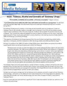 Media Release Date: January 2012 Issue: ‘Tobacco, Alcohol and Cannabis all ‘Gateway’ Drugs.’ [“Permissibility, availability and accessibility - all increase consumption.” Dalgarno Institute.]