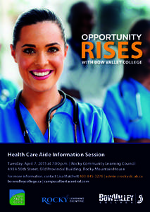 Health Care Aide Information Session Tuesday, April 7, 2015 at 7:00 p.m. | Rocky Community Learning Council 4934-50th Street, Old Provincial Building, Rocky Mountain House For more information, contact Lisa Matchett 403-
