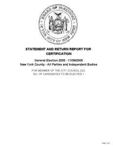 STATEMENT AND RETURN REPORT FOR CERTIFICATION General Election[removed]2005 New York County - All Parties and Independent Bodies FOR MEMBER OF THE CITY COUNCIL (02) NO. OF CANDIDATES TO BE ELECTED 1
