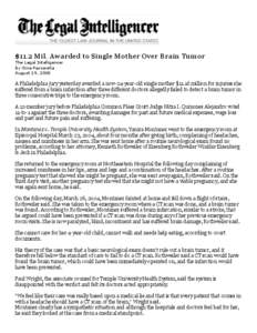 $11.2 Mil. Awarded to Single Mother Over Brain Tumor The Legal Intelligencer By Gina Passarella August 19, 2008  A Philadelphia jury yesterday awarded a now-24-year-old single mother $11.16 million for injuries she