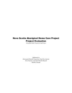 Nova Scotia Aboriginal Home Care Project Project Evaluation Aboriginal Health Transition Fund Project Submitted to Aboriginal Health Transition Fund Secretariat