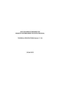 DATA EXCHANGE STANDARDS FOR REGISTRY SYSTEMS UNDER THE KYOTO PROTOCOL TECHNICAL SPECIFICATIONS (Version[removed]April 2013