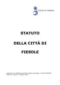 STATUTO DELLA CITTÀ DI FIESOLE - Approvato con deliberazione del Consiglio Comunale n. 54 del[removed]Entrato in vigore il 17 giugno 2004