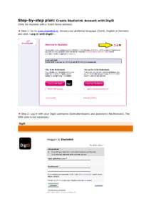 Step-by-step plan:  Create Studielink Account with DigiD (Only for students with a Dutch home address)  Step 1: Go to www.studielink.nl, choose your preferred language (Dutch, English or German)