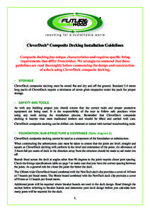 CleverDeck® Composite Decking Installation Guidelines Composite decking has unique characteristics and requires specific fixing requirements that differ from timber. We strongly recommend that these guidelines are read 