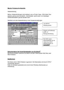 Modul Hotelschnittstelle Hotelanbindung Mehrer Hotelanbindungen sind realisiert, wie zu Protel, Hope , ASA-Hotel. Des weiteren gibt es eine EuCaSoft – Schnittstelle, welche dann von beliebigen Softwareherstellern genut