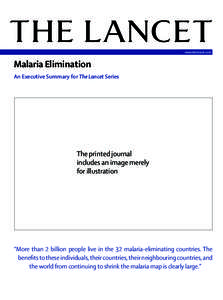 www.thelancet.com  Malaria Elimination An Executive Summary for The Lancet Series  The printed journal