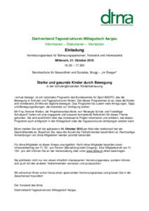 Dachverband Tagesstrukturen Mittagstisch Aargau Informieren – Diskutieren – Vernetzen Einladung Vernetzungsanlass für Betreuungspersonen, Vorstand und Interessierte Mittwoch, 21. Oktober 2015